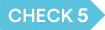 CHECK 5